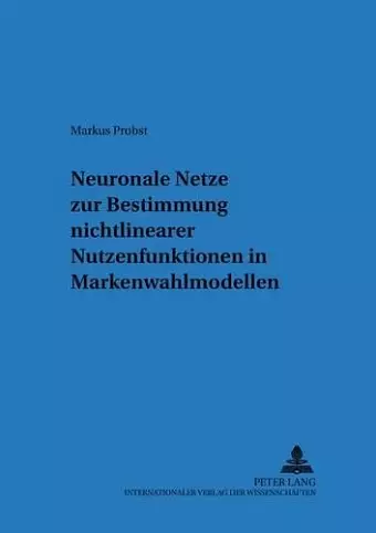 Neuronale Netze Zur Bestimmung Nichtlinearer Nutzenfunktionen in Markenwahlmodellen cover