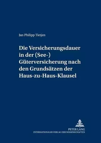 Die Versicherungsdauer in Der (See-)Gueterversicherung Nach Den Grundsaetzen Der Haus-Zu-Haus-Klausel cover