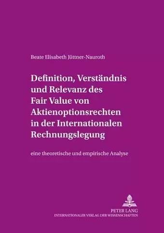 Definition, Verstaendnis Und Relevanz Des Fair Value Von Aktienoptionsrechten in Der Internationalen Rechnungslegung cover