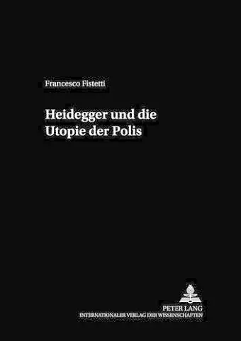 Heidegger Und Die Utopie Der Polis cover