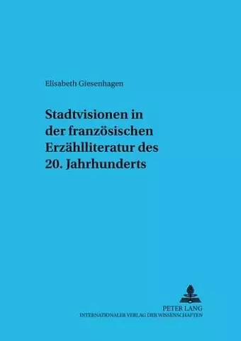 Stadtvisionen in Der Franzoesischen Erzaehlliteratur Des 20. Jahrhunderts cover