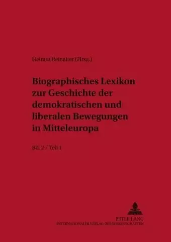 Biographisches Lexikon Zur Geschichte Der Demokratischen Und Liberalen Bewegungen in Mitteleuropa- Bd. 2 / Teil 1 cover