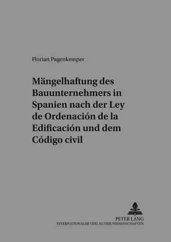 Die Maengelhaftung Des Bauunternehmers in Spanien Nach Der «Ley de Ordenación de la Edificación» Und Dem «Código Civil» cover