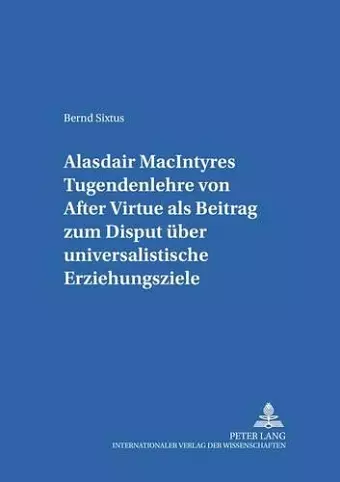 Alasdair Macintyres Tugendenlehre Von «After Virtue» ALS Beitrag Zum Disput Ueber Universalistische Erziehungsziele cover