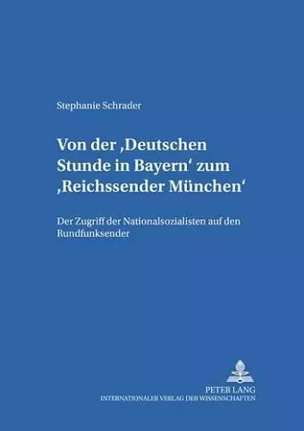 Von Der «Deutschen Stunde in Bayern» Zum «Reichssender Muenchen» cover