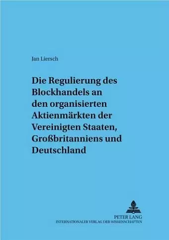 Regulierung Des Blockhandels an Den Organisierten Aktienmaerkten Der Vereinigten Staaten, Großbritanniens Und Deutschlands cover