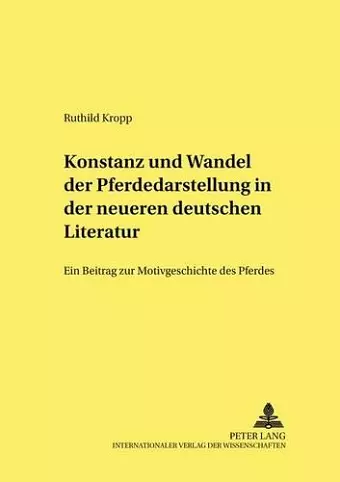 Konstanz Und Wandel Der Pferdedarstellung in Der Neueren Deutschen Literatur cover