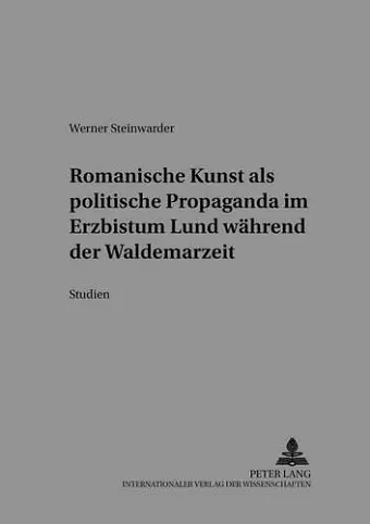 Romanische Kunst ALS Politische Propaganda Im Erzbistum Lund Waehrend Der Waldemarzeit cover