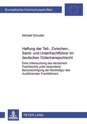 Haftung Der Teil-, Zwischen-, Samt- Und Unterfrachtfuehrer Im Deutschen Guetertransportrecht cover