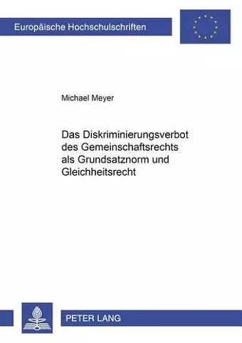 Das Diskriminierungsverbot Des Gemeinschaftsrechts ALS Grundsatznorm Und Gleichheitsrecht cover