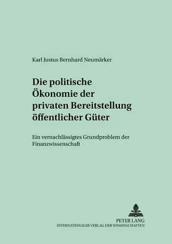 Die Politische Oekonomie Der Privaten Bereitstellung Oeffentlicher Gueter cover