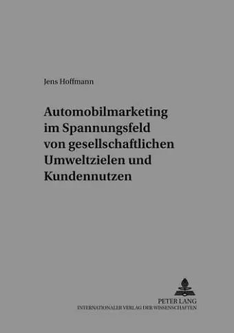 Automobilmarketing Im Spannungsfeld Von Gesellschaftlichen Umweltzielen Und Kundennutzen cover