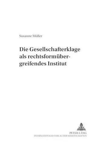 Die Gesellschafterklage ALS Rechtsformuebergreifendes Institut cover