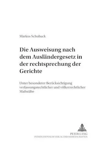 Die Ausweisung Nach Dem Auslaendergesetz in Der Rechtsprechungskonzeption Der Gerichte cover