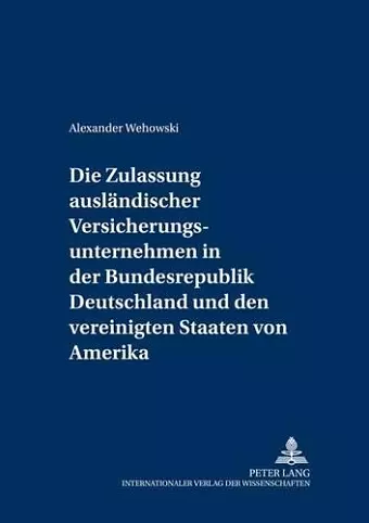 Die Zulassung Auslaendischer Versicherungsunternehmen in Der Bundesrepublik Deutschland Und Den Vereinigten Staaten Von Amerika cover
