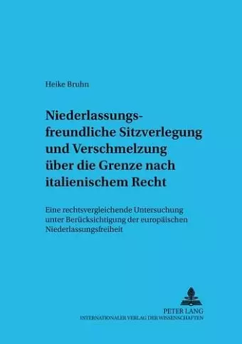 Niederlassungsfreundliche Sitzverlegung Und Verschmelzung Ueber Die Grenze Nach Italienischem Recht cover