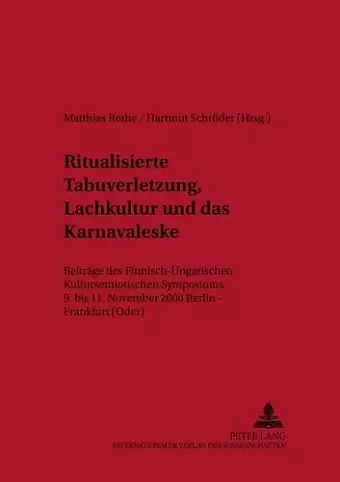 Ritualisierte Tabuverletzung, Lachkultur Und Das Karnevaleske cover