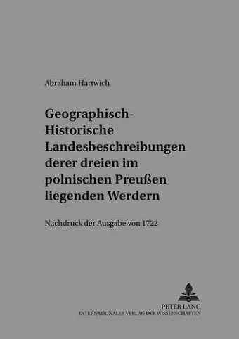 Geographisch-Historische Landesbeschreibung Deren Dreyen Im Pohlnischen Preußen Liegenden Werdern cover