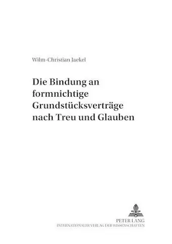 Die Bindung an Formnichtige Grundstuecksvertraege Nach Treu Und Glauben cover