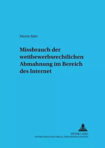 Missbrauch Der Wettbewerbsrechtlichen Abmahnung Im Bereich Des Internet cover