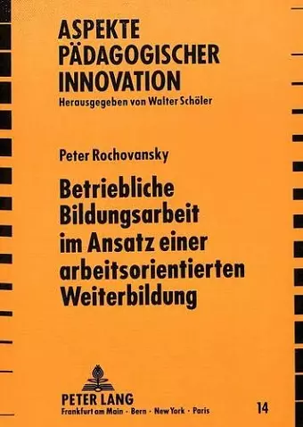 Betriebliche Bildungsarbeit Im Ansatz Einer Arbeitsorientierten Weiterbildung cover