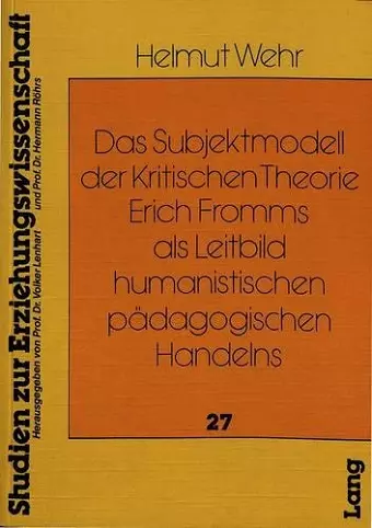 Das Subjektmodell Der Kritischen Theorie Erich Fromms ALS Leitbild Humanistischen Paedagogischen Handelns cover