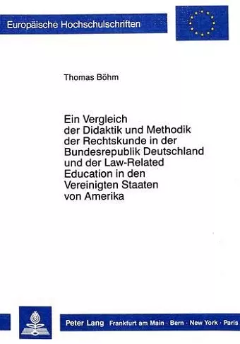 Ein Vergleich Der Didaktik Und Methodik Der Rechtskunde in Der Bundesrepublik Deutschland Und Der Law-Related Education in Den Vereinigten Staaten Von Amerika cover