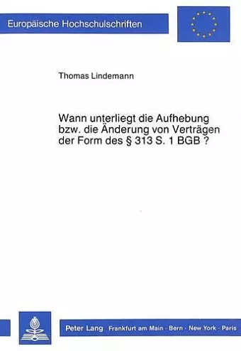 Wann Unterliegt Die Aufhebung Bzw. Die Aenderung Von Vertraegen Der Form Des 313 S. 1 Bgb? cover