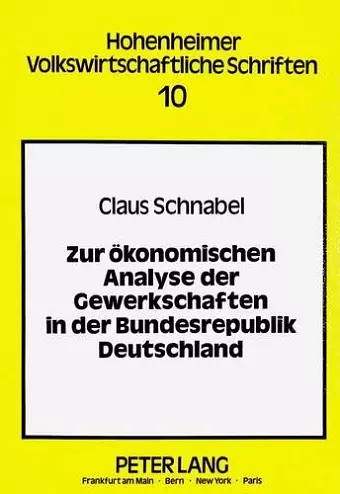 Zur Oekonomischen Analyse Der Gewerkschaften in Der Bundesrepublik Deutschland cover