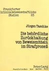 Die Behoerdliche Zurueckhaltung Von Beweismitteln Im Strafprozeß cover