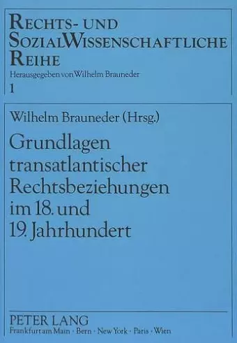 Grundlagen Transatlantischer Rechtsbeziehungen Im 18. Und 19. Jahrhundert cover