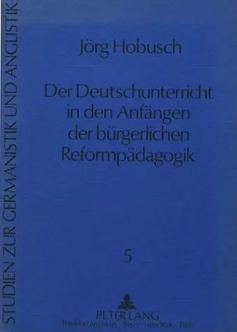 Der Deutschunterricht in Den Anfaengen Der Buergerlichen Reformpaedagogik cover