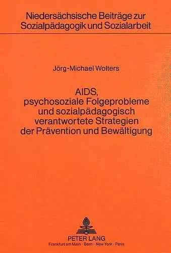 Aids, Psychosoziale Folgeprobleme Und Sozialpaedagogisch Verantwortete Strategien Der Praevention Und Bewaeltigung cover