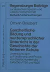 Ganzheitliche Bildung Und Muttersprachlicher Unterricht in Der Geschichte Der Hoeheren Schule cover