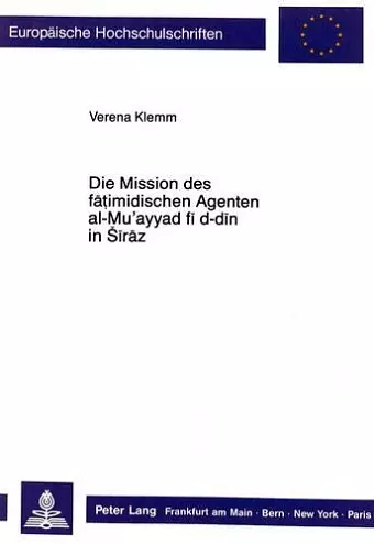 Die Mission Des Fatimidischen Agenten Al-Mu'ayyad Fi D-Din in Siraz cover