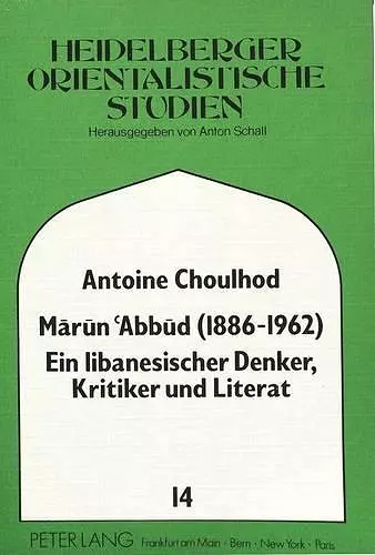 Marun Abbud (1886-1962)- Ein Libanesischer Denker, Kritiker Und Literat cover