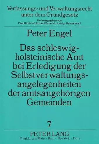 Das Schleswig-Holsteinische Amt Bei Erledigung Der Selbstverwaltungsangelegenheiten Der Amtsangehoerigen Gemeinden cover