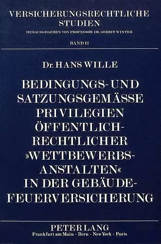 Bedingungs- Und Satzungsgemaeße Privilegien Oeffentlich-Rechtlicher «Wettbewerbsanstalten» in Der Gebaeude-Feuerversicherung cover