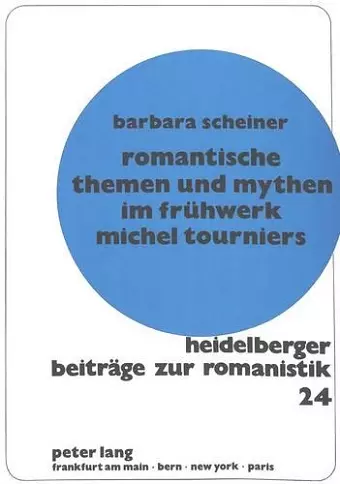 Romantische Themen Und Mythen Im Fruehwerk Michel Tourniers cover