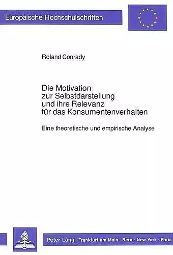 Die Motivation Zur Selbstdarstellung Und Ihre Relevanz Fuer Das Konsumentenverhalten cover