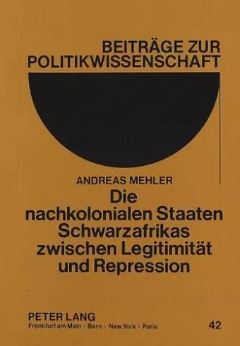 Die Nachkolonialen Staaten Schwarzafrikas Zwischen Legitimitaet Und Repression cover