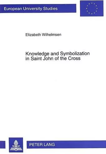 Knowledge and Symbolization in Saint John of the Cross cover