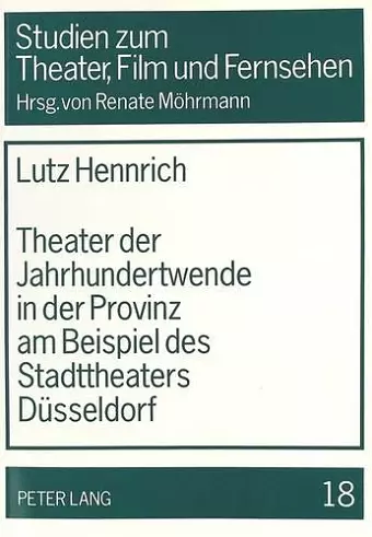 Theater Der Jahrhundertwende in Der Provinz Am Beispiel Des Stadttheaters Duesseldorf cover
