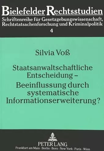 Staatsanwaltschaftliche Entscheidung - Beeinflussung Durch Systematische Informationserweiterung? cover