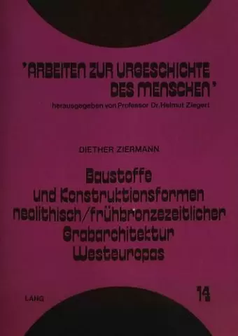 Baustoffe Und Konstruktionsformen Neolithisch/Fruehbronzezeitlicher Grabarchitektur Westeuropas cover