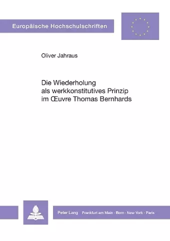 Die Wiederholung als werkkonstitutives Prinzip im Oeuvre Thomas Bernhards cover