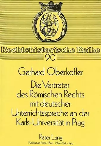 Die Vertreter Des Roemischen Rechts Mit Deutscher Unterrichtssprache an Der Karls-Universitaet in Prag cover