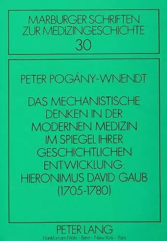 Das Mechanistische Denken in Der Modernen Medizin Im Spiegel Ihrer Geschichtlichen Entwicklung: Hieronimus David Gaub (1705-1780) cover