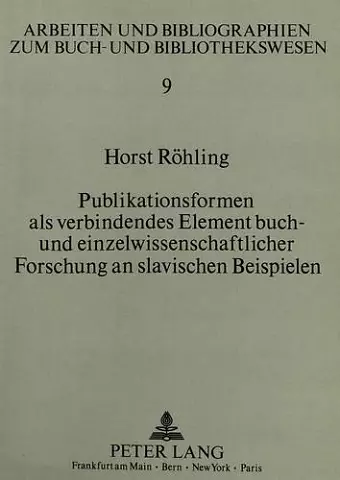 Publikationsformen ALS Verbindendes Element Buch- Und Einzelwissenschaftlicher Forschung an Slavischen Beispielen cover