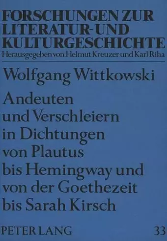 Andeuten Und Verschleiern in Dichtungen Von Plautus Bis Hemingway Und Von Der Goethezeit Bis Sarah Kirsch cover